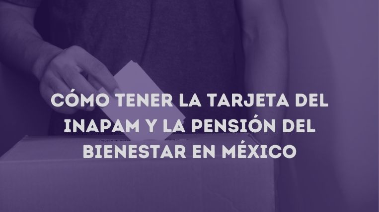 Cómo tener la tarjeta del INAPAM y la Pensión del Bienestar en México