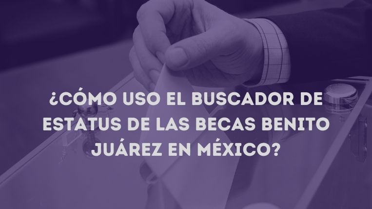 Cómo uso el buscador de estatus de las Becas Benito Juárez en México