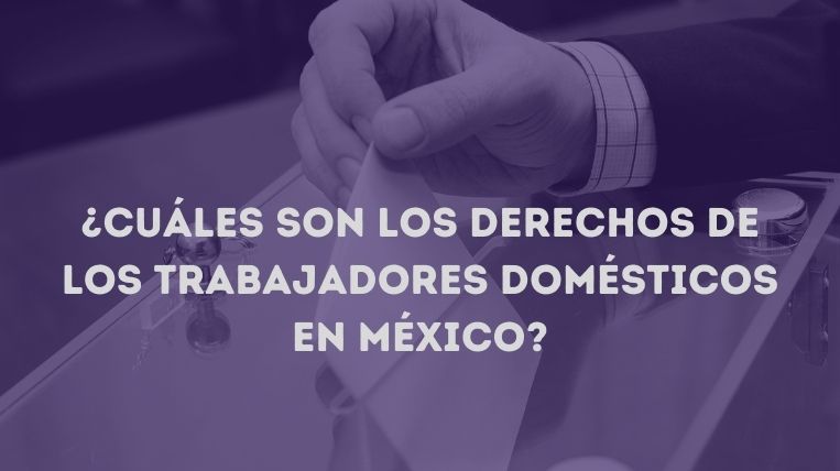 Cuáles son los derechos de los trabajadores domésticos en México