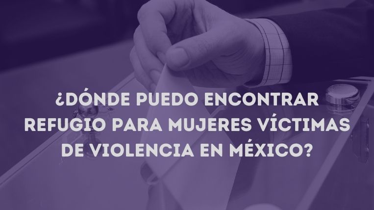 Dónde puedo encontrar refugio para mujeres víctimas de violencia en México