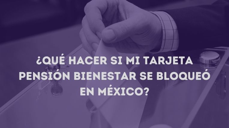 Qué hacer si mi Tarjeta Pensión Bienestar se bloqueó en México